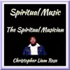 Christopher Liam Rose - The Spiritual Musician